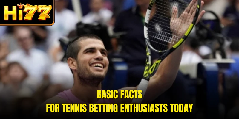 Basic facts for Tennis Betting enthusiasts today