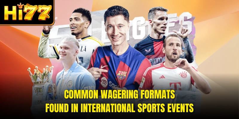 Common wagering formats found in international sports events