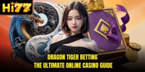 Dragon Tiger Betting - The Ultimate Online Casino Guide
