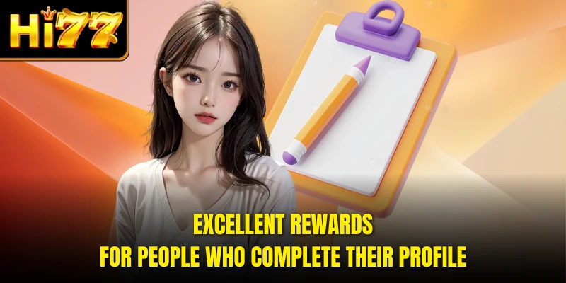 Excellent rewards for people who complete their profile