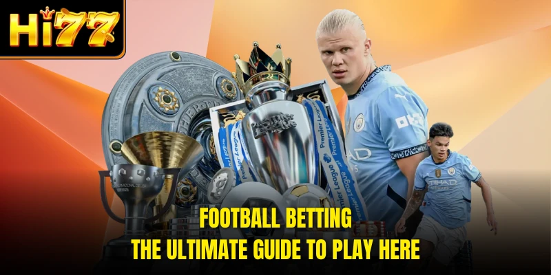 Football Betting - The Ultimate Guide To Play Here