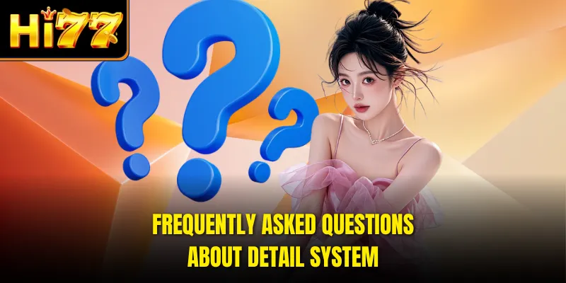 Frequently Asked Questions about Detail System
