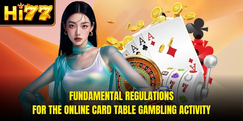 Fundamental regulations for the online card table gambling activity