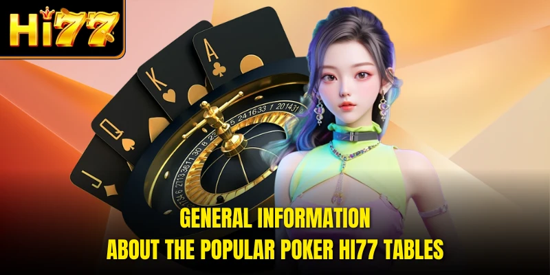 General information about the popular Poker HI77 tables