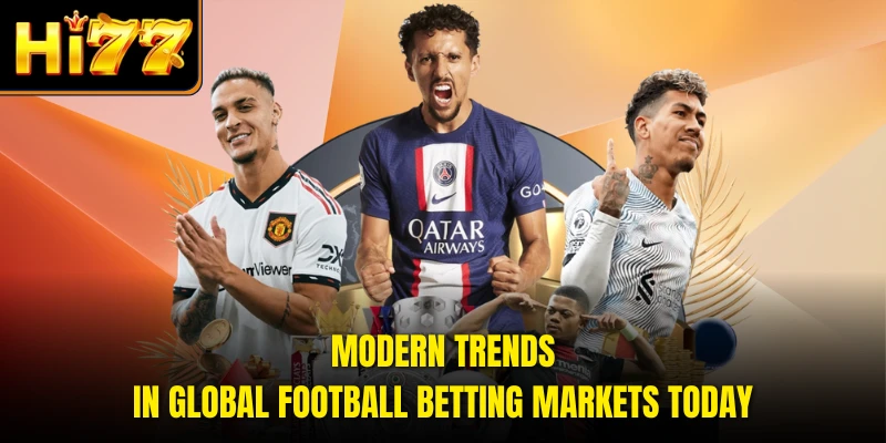 Modern trends in global Football Betting markets today
