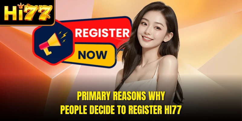 Primary reasons why people decide to register HI77