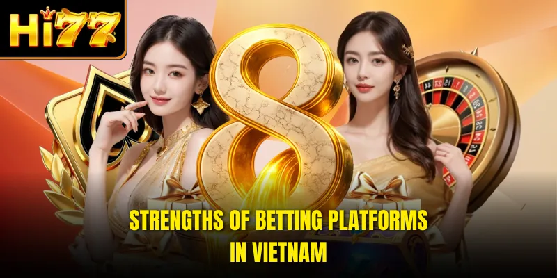 Strengths of betting platforms in Vietnam
