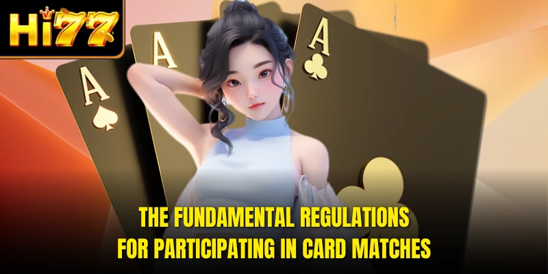 The fundamental regulations for participating in card matches