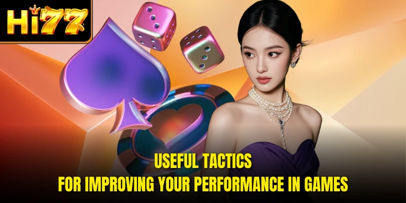 Useful tactics for improving your performance in games