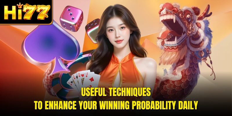 Useful techniques to enhance your winning probability daily